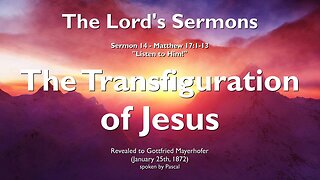 The Transfiguration of Jesus... Listen to Him ❤️ Jesus Christ elucidates Matthew 17:1-13