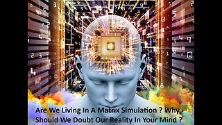 Are We Living In A Matrix Simulation ? Why Should We Doubt Our Reality In Your Mind ?