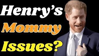 Prince Harry has Mommy Issues?