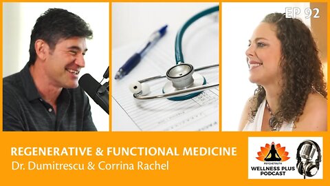 Regenerative & Functional Medicine with Dr. Dumitrescu & Host Corrina Rachel EP#92