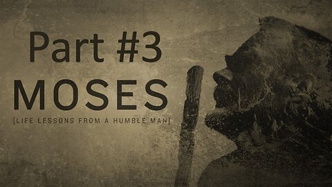 Moses [Lessons from a humble man] part #3 | Wednesday night