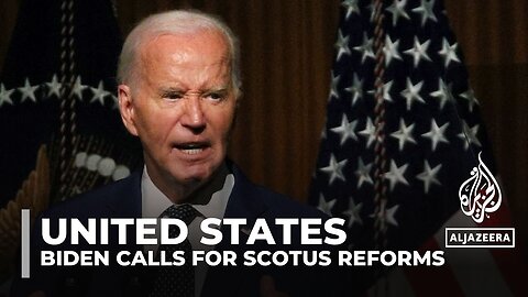 US President Joe Biden unveils proposals to reform the Supreme Court