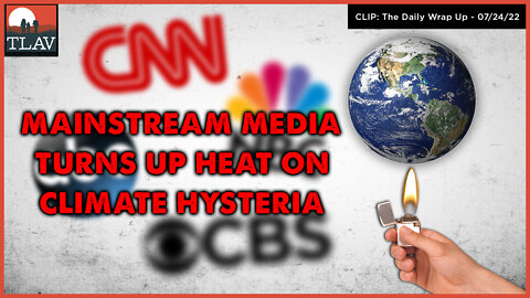 Main Stream Media Turns Up Heat On Climate Hysteria