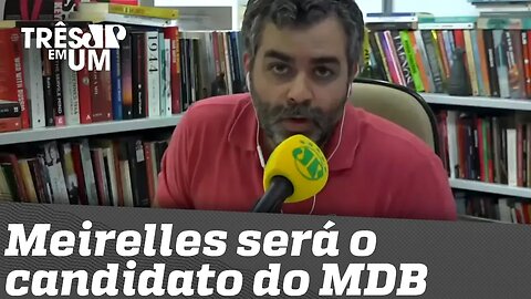 Meirelles será o candidato do MDB