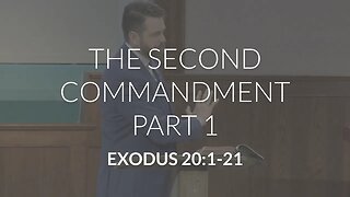 The Second Commandment, Part 1 (Exodus 20:1-21)