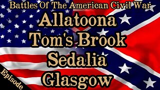 Battles Of The American Civil War | Ep. 121 | Allatoona | Tom's Brook | Sedalia | Glasgow