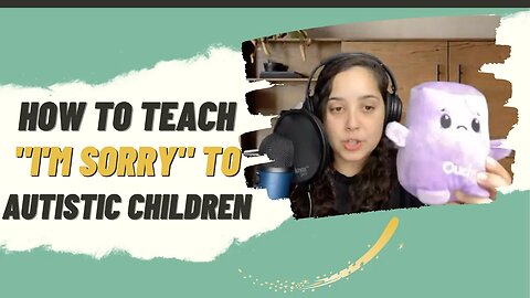 How to teach "I'm Sorry" to nonverbal autistic children