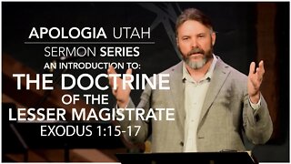 An Introduction to the Doctrine of the Lesser Magistrate | Sermon 12/04/2022