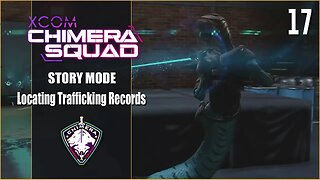 Locating Trafficking Records - Lets Play XCOM: Chimera Squad - Part 17