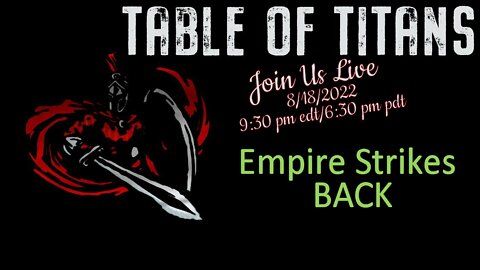 Table of Titans-Empire Strikes Back 9/18/22