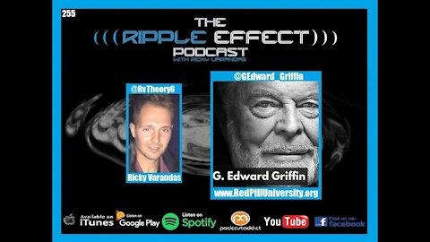 The Ripple Effect Podcast #255 (G. Edward Griffin | Taking & Spreading The Red Pill)
