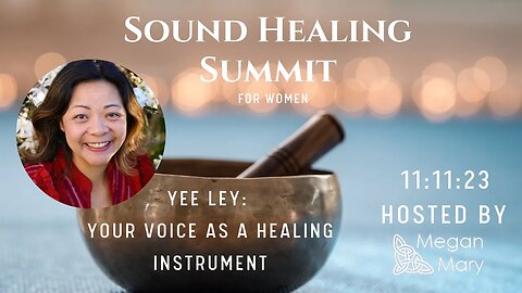 Your Voice as a Healing Instrument with Yee Ley : 11:11 Sound Healing Summit