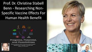 Prof Dr Christine Stabell Benn - Researching Non-Specific Vaccine Effects For Human Health Benefit