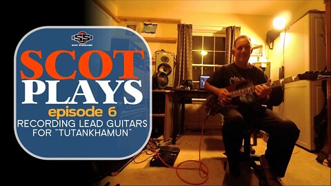 Scot Plays #6 // Recording Lead Guitars For "Tutankhamun"