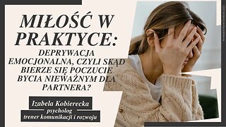 Miłość w praktyce: Deprywacja emocjonalna, czyli skąd bierze się poczucie bycia nieważnym...