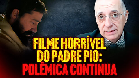 FILME HORRÍVEL DO PADRE PIO: POLÊMICA CONTINUA