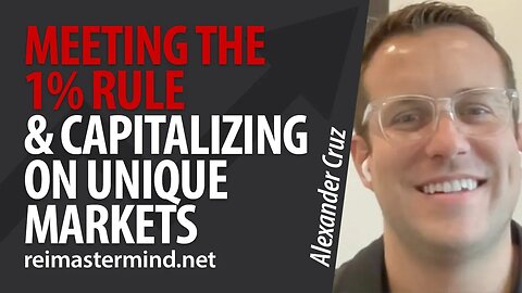 Investing in Real Estate: Meeting the 1% Rule and Capitalizing on Unique Markets with Alexander Cruz