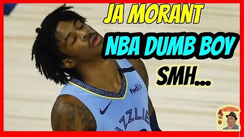 Ja Morant, NBA DUMB Boy!!