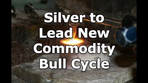 Silver to Lead New Commodity Bull Cycle