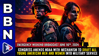 EMERGENCY WEEKEND BROADCAST: Congress amends NDAA with mechanism to DRAFT all young American...