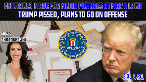 FBI Stages Made-For-Media Pictures At Trump's Mar A Lago | Anna Paulina Luna Guests | Ep 451