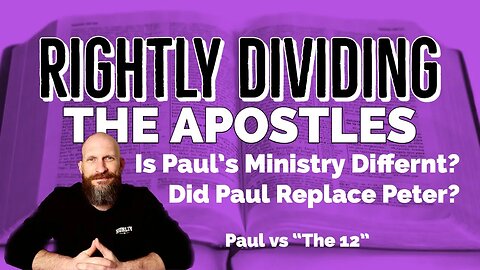 Rightly Dividing The Apostles: Is Paul's Ministry Different? Is Paul the 12th Apostle?