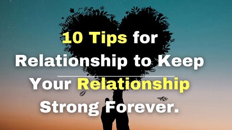 10 Tips for Relationship to Keep Your Relationship Strong Forever.