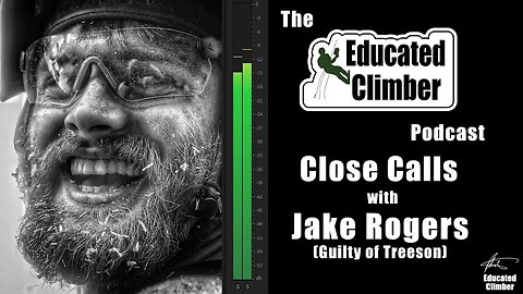 Close Calls, with Jake Rogers (Guilty of Treeson) on The Educated Climber Podcast, Episode 25