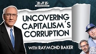 Uncovering Capitalism’s Corruption with Raymond Baker