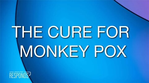 Reasons for Hope Responds | The Cure for Monkey Pox