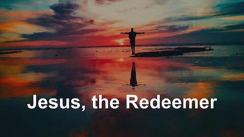 Jesus the Redeemer - Sermon