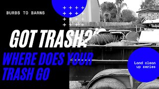 Got Trash? Where does your junk go, Lets find out