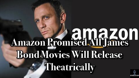 AMAZON Promised All JAMES BOND Movies Will Release Theatrically (Movie News)