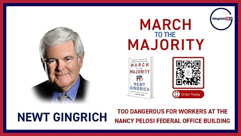 It Is Too Dangerous for Workers at the Nancy Pelosi Federal Office Building Newt Gingrich