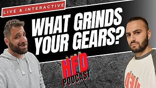 WHAT GRINDS YOUR GEARS ? | + WE SHOOT THE BREEZE | HFD Podcast Ep 60