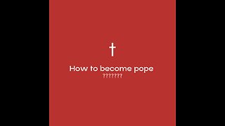 How to become pope