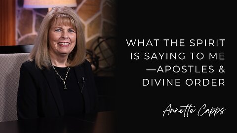 What the Spirit is Saying to Me—Apostles & Divine Order