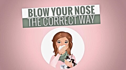 The Wrong Way To Blow Your Nose...And The Right Way