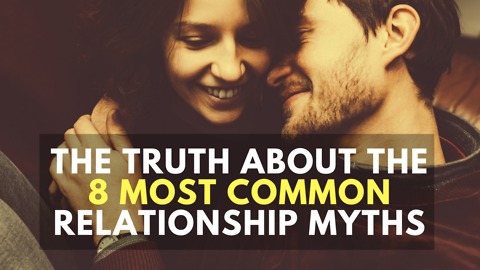 The Truth about the 8 Most Common Relationship Myths