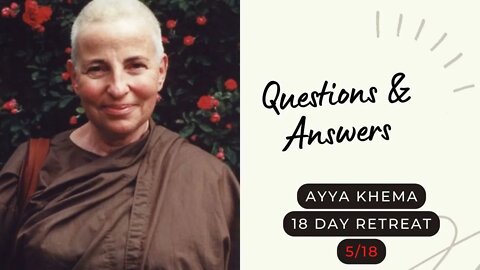 Ayya Khema I Questions & Answers I 5/18 I 18 day retreat I 1996