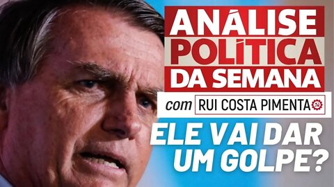 Bolsonaro está organizando um golpe de Estado? - Análise Política da Semana - 09/07/22