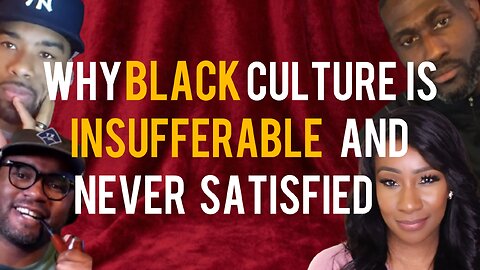 Why black culture is annoying and never satisfied | CTTC
