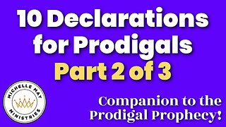 10 Prodigal DECLARATIONS (part 2 of 3)