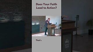 Does Your Faith Lead to Action?