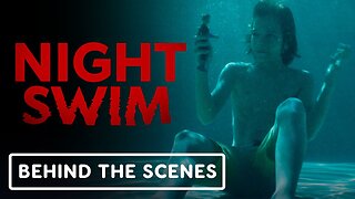 Night Swim - Official Behind The Scenes Clip