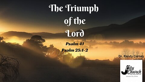 The Triumph of the Lord ~ Psalm 41, Psalm 25:1-2
