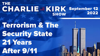 Terrorism & The Security State—21 Years After 9/11 | The Charlie Kirk Show LIVE on RAV 09.12.22