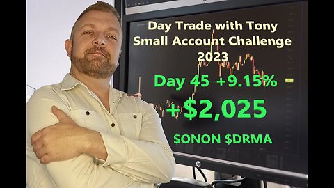 Day Trade With Tony 2023 $2.5k Small Account Challenge DAY 45 +9.15% +$2,025. $ONON $DRMA