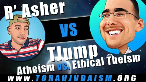 R' Asher Meza vs TJump - Atheism vs Ethical Theism