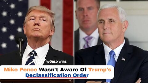 Mike Pence Wasn't Aware Of Trump's Declassification Order-World-Wire